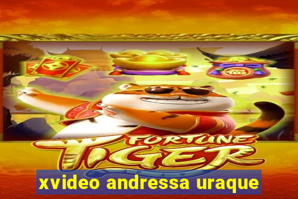 xvideo andressa uraque